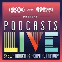 PRX iHeartradio sxsw podcasts